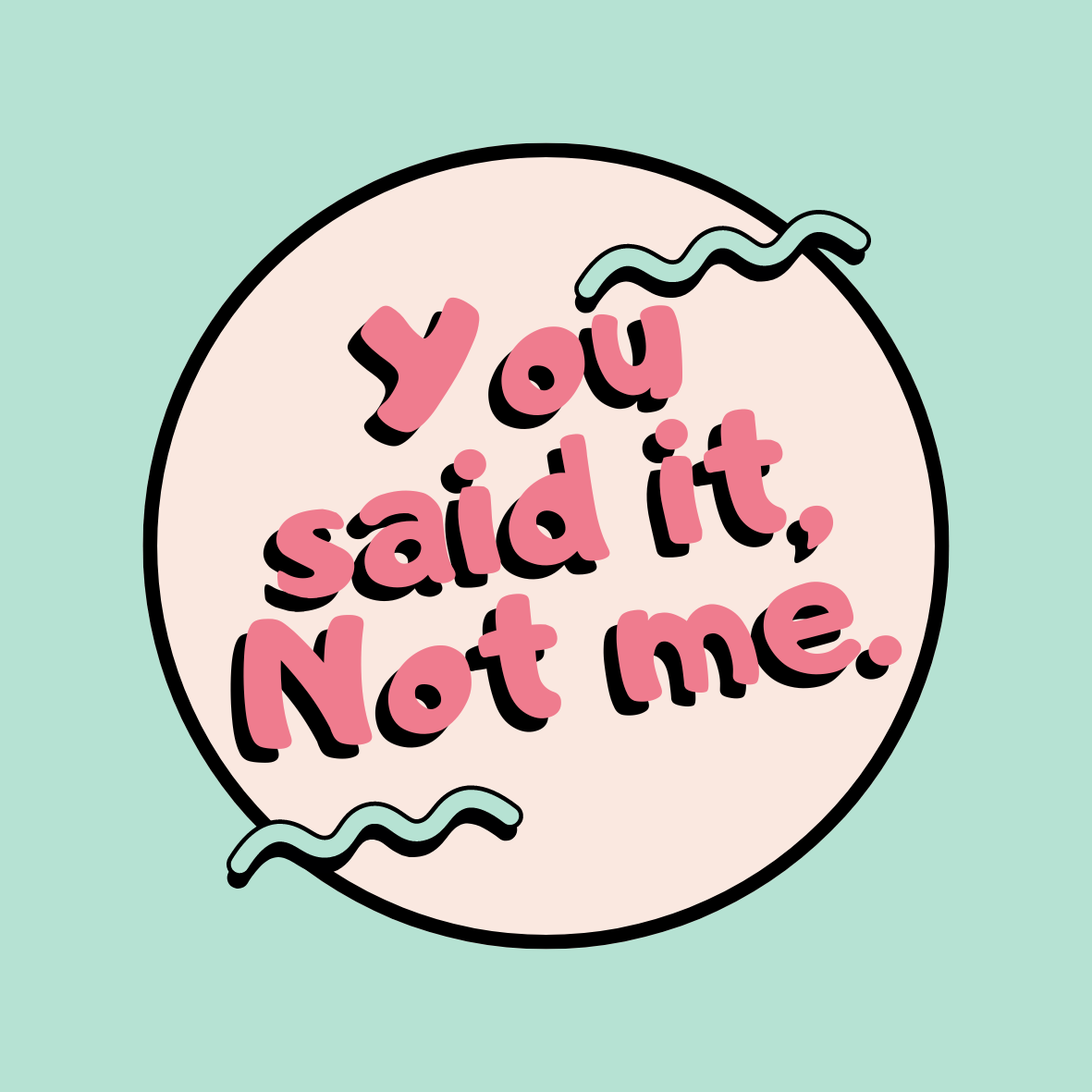 "You said it, Not me." 3x3 Sticker